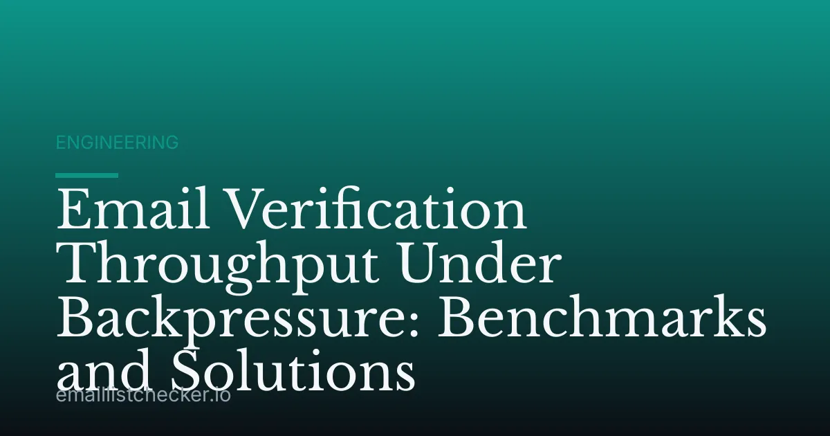 Email Verification Throughput Under Backpressure: Benchmarks and Solutions