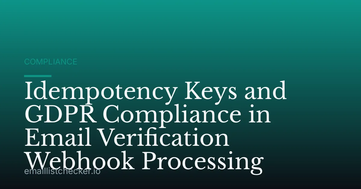 Idempotency Keys and GDPR Compliance in Email Verification Webhook Processing