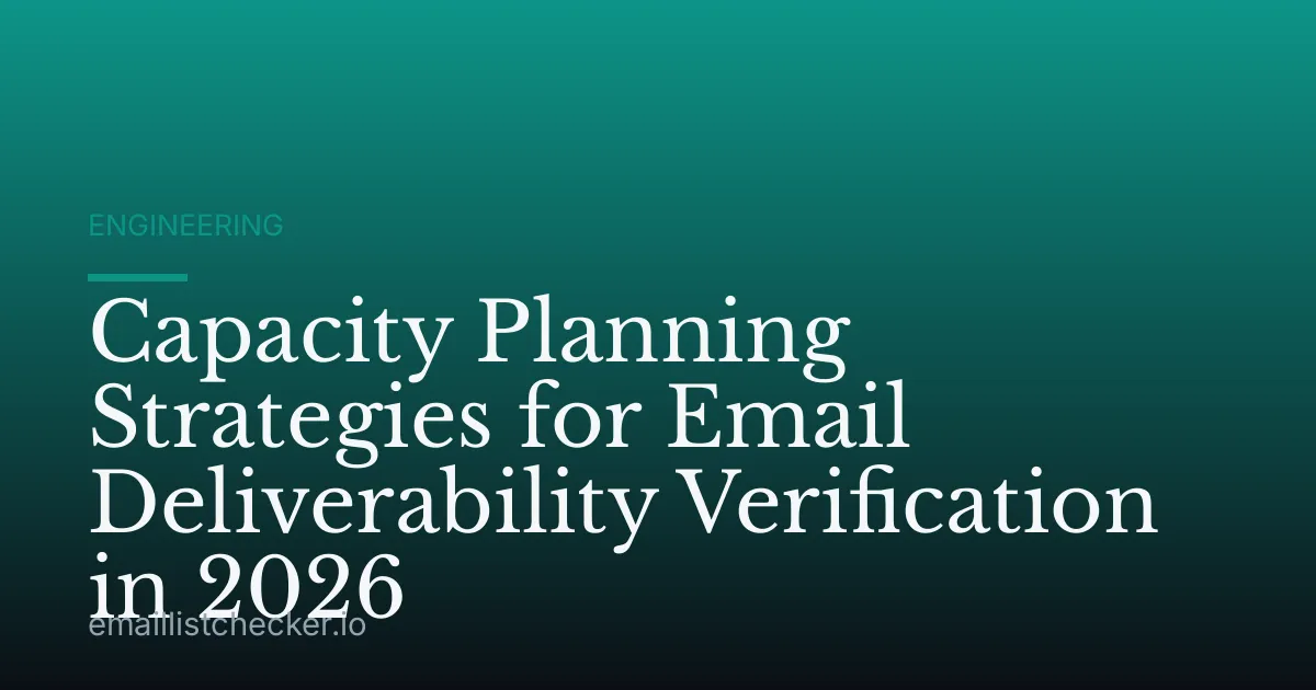 Capacity Planning Strategies for Email Deliverability Verification in 2026
