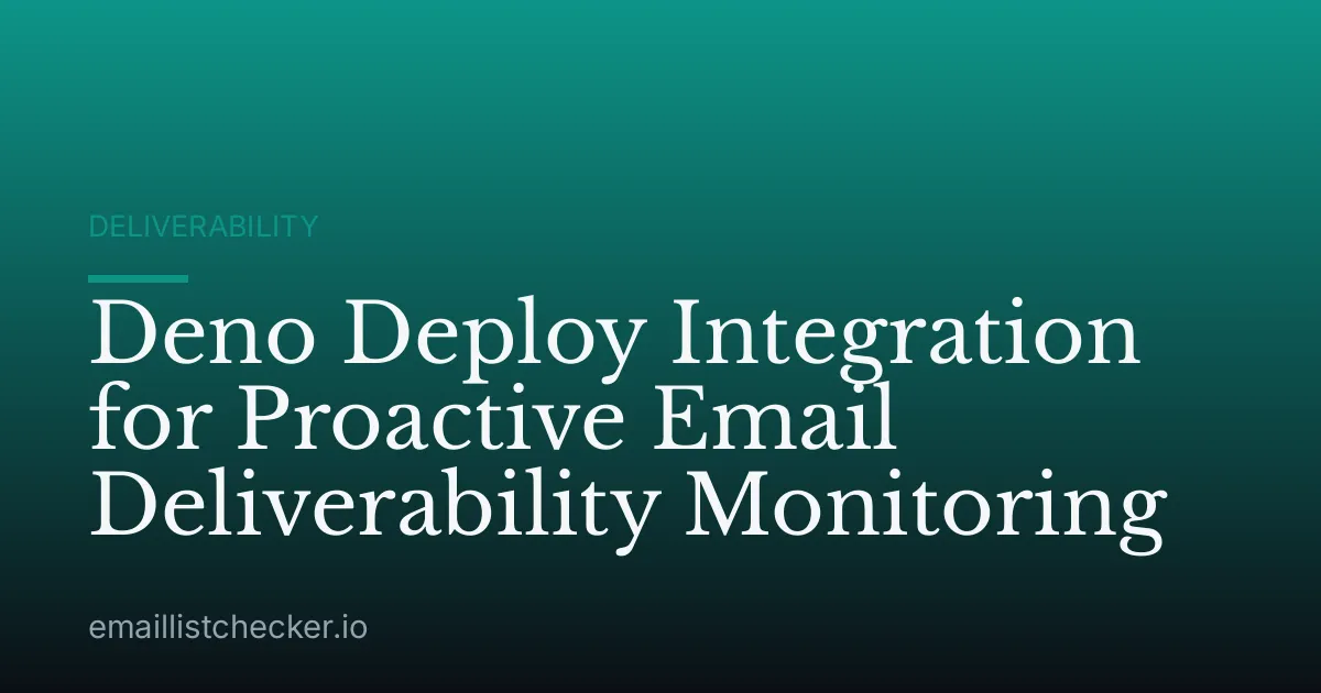 Deno Deploy Integration for Proactive Email Deliverability Monitoring
