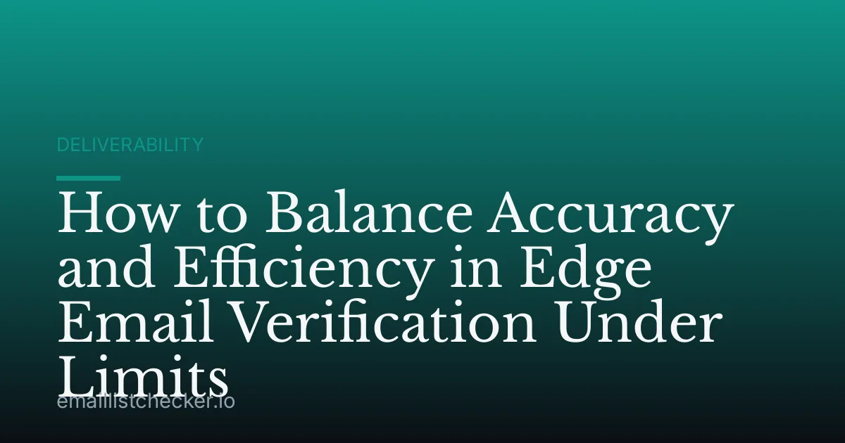 How to Balance Accuracy and Efficiency in Edge Email Verification Under Limits