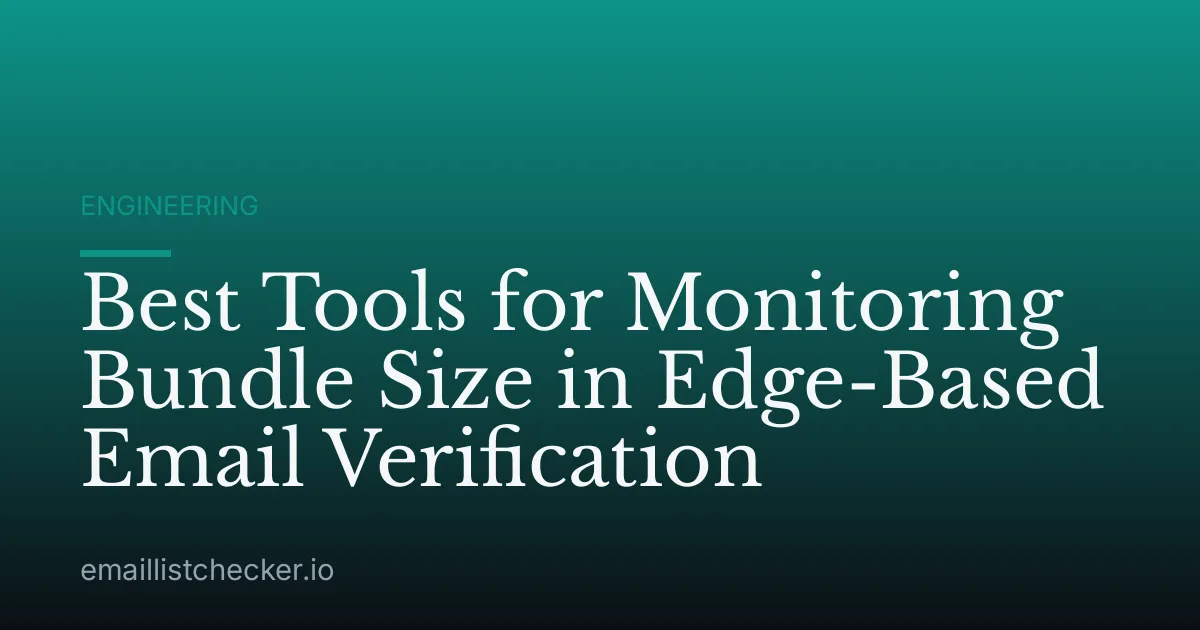 Best Tools for Monitoring Bundle Size in Edge-Based Email Verification