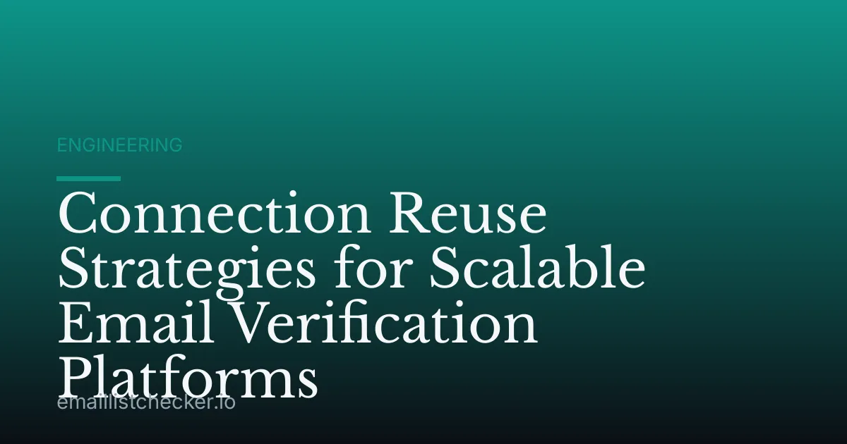 Connection Reuse Strategies for Scalable Email Verification Platforms