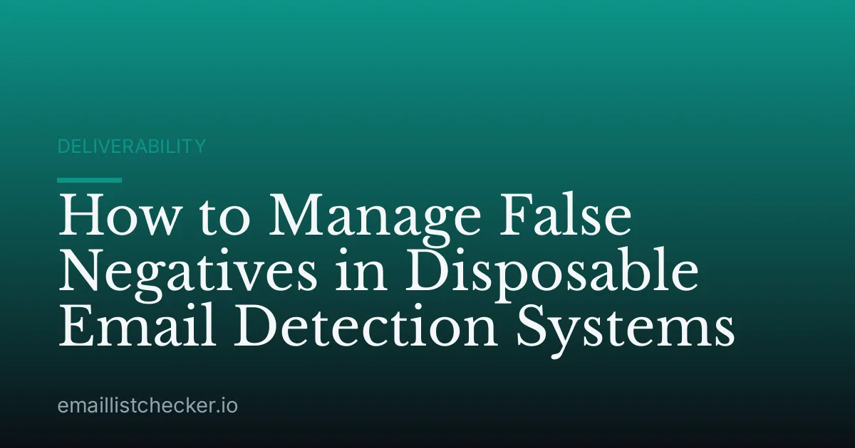 How to Manage False Negatives in Disposable Email Detection Systems