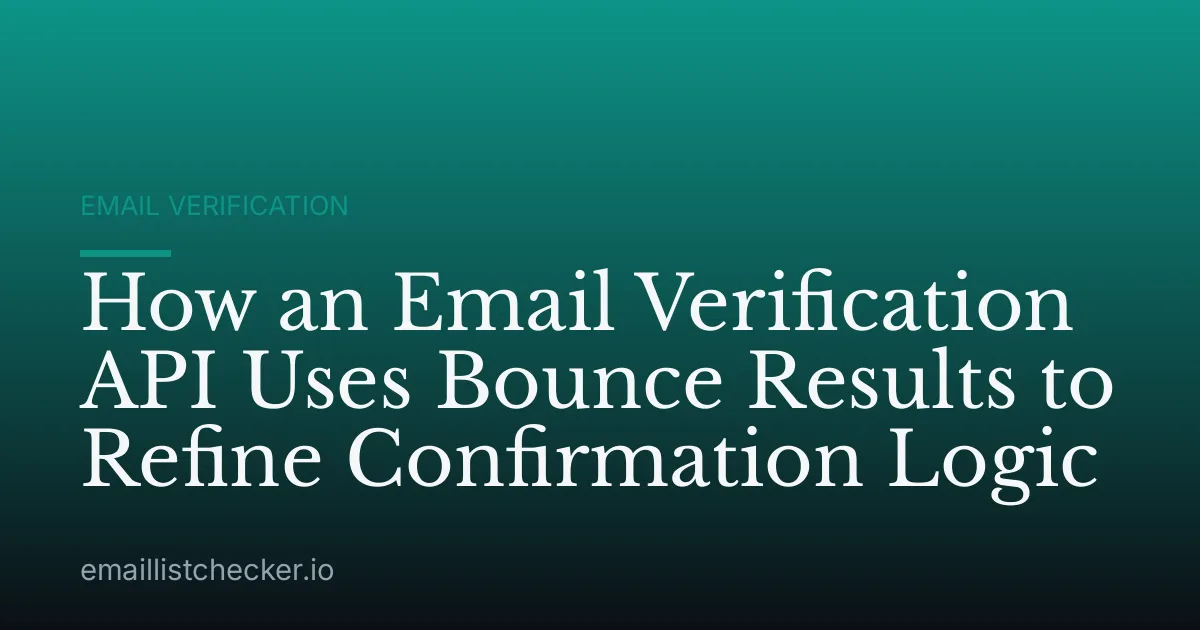 How an Email Verification API Uses Bounce Results to Refine Confirmation Logic