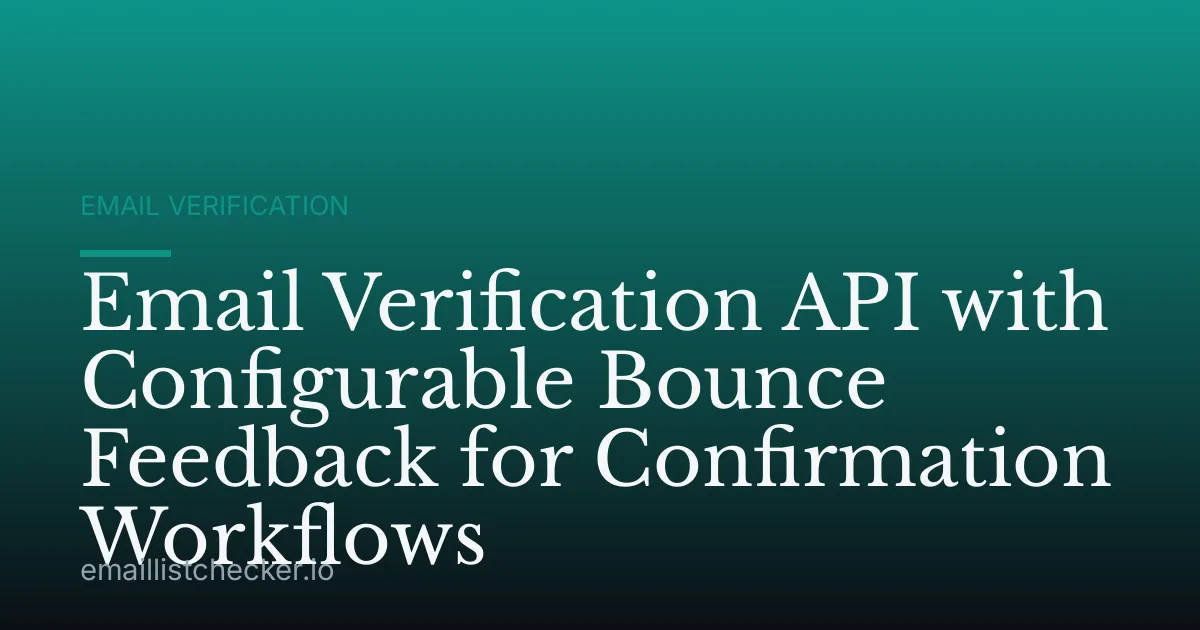 Email Verification API with Configurable Bounce Feedback for Confirmation Workflows