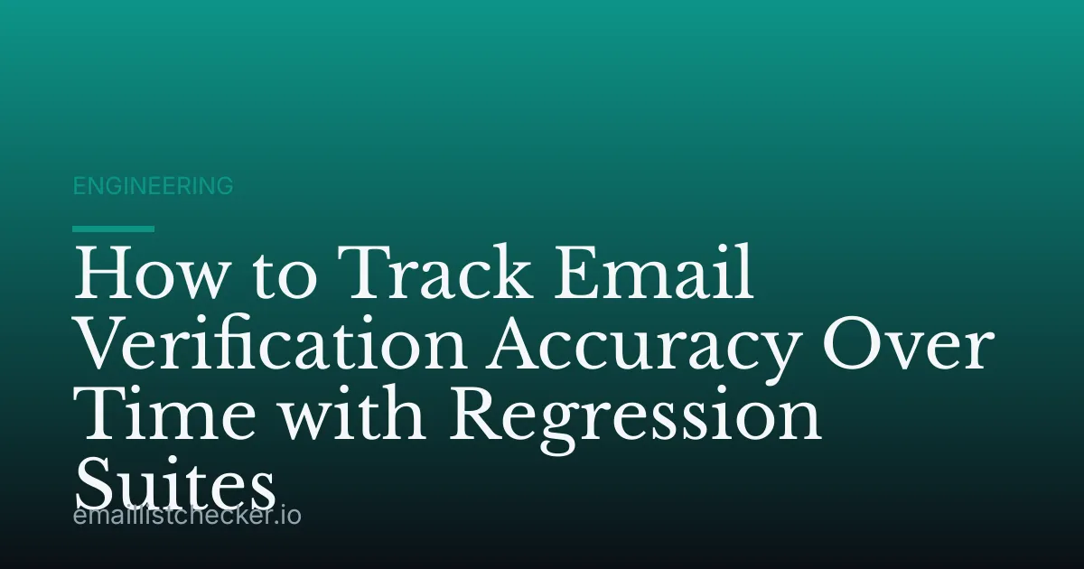 How to Track Email Verification Accuracy Over Time with Regression Suites