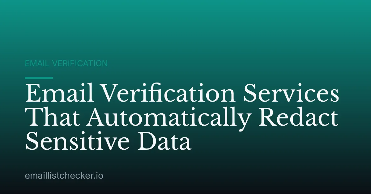 Email Verification Services That Automatically Redact Sensitive Data