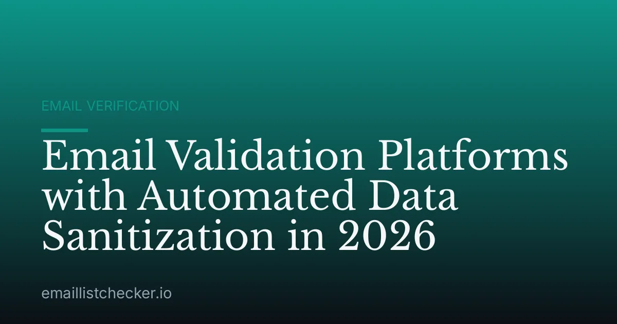 Email Validation Platforms with Automated Data Sanitization in 2026