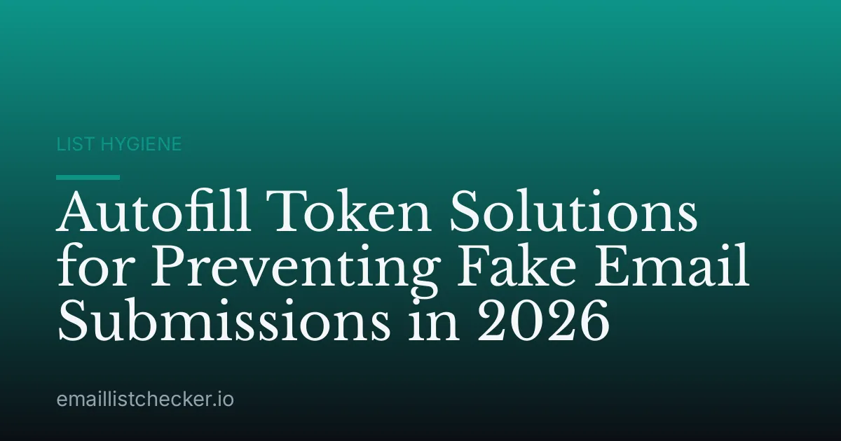 Autofill Token Solutions for Preventing Fake Email Submissions in 2026