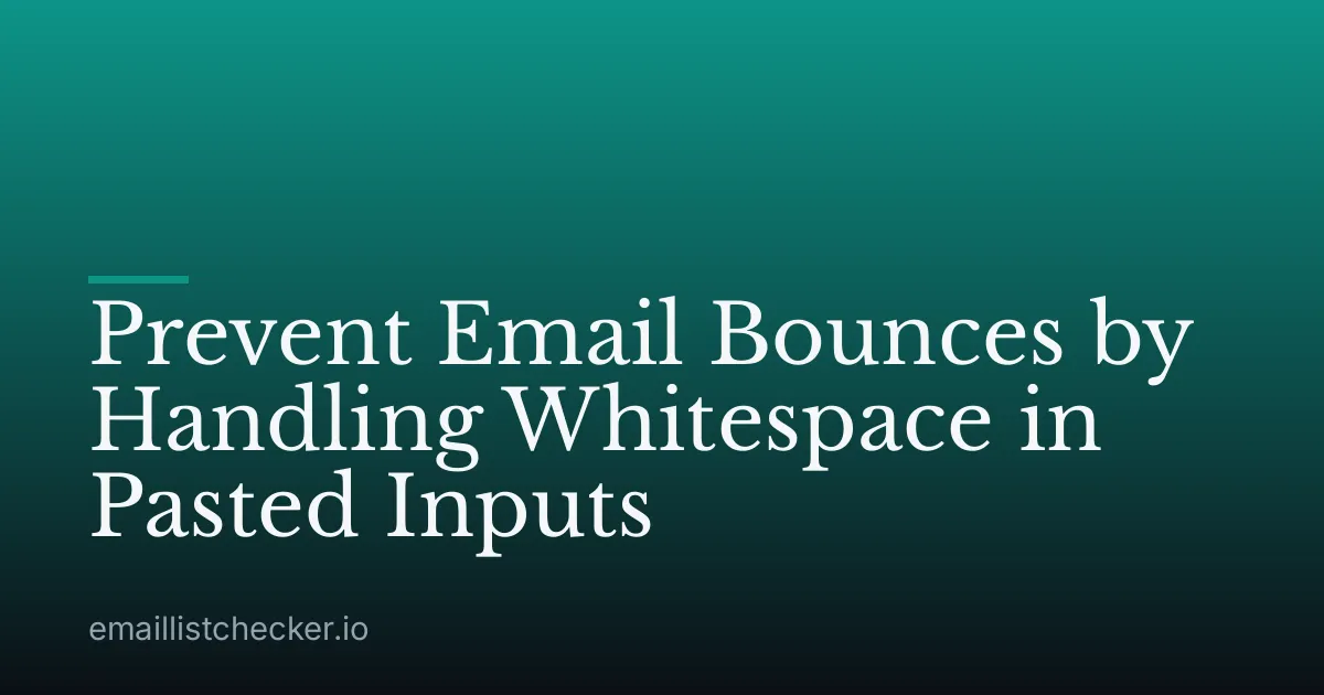 Prevent Email Bounces by Handling Whitespace in Pasted Inputs