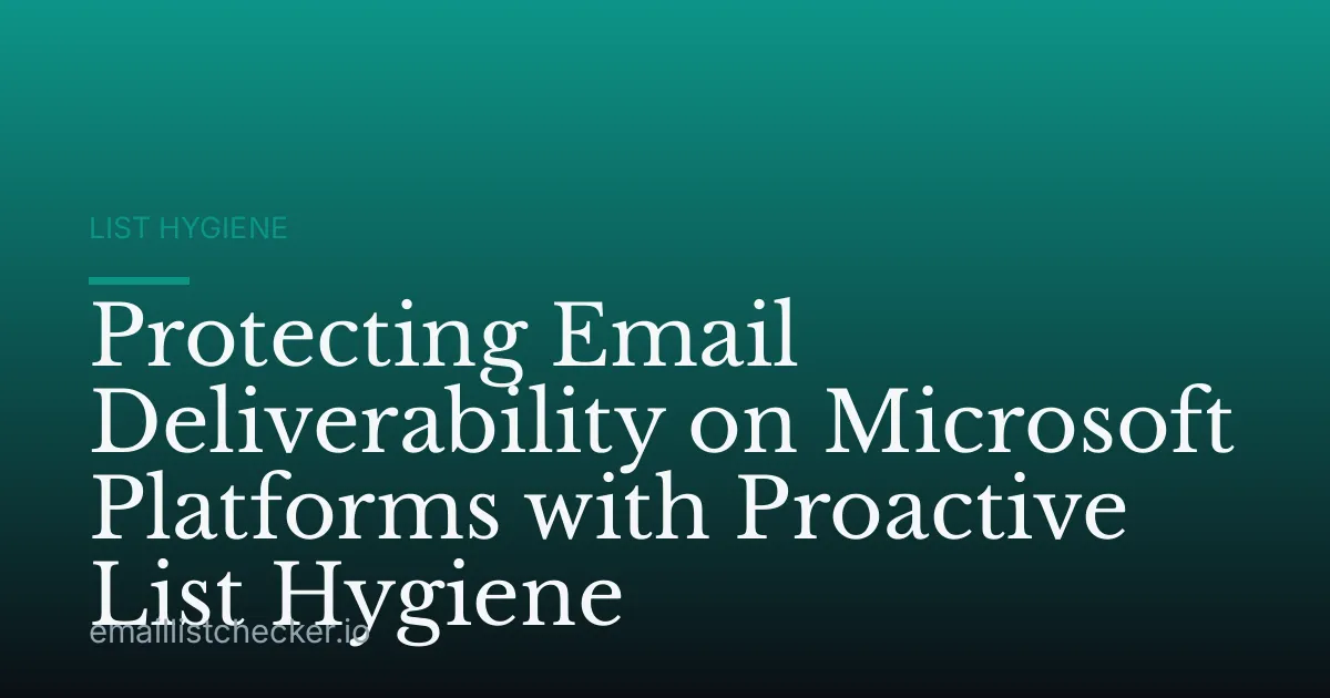 Protecting Email Deliverability on Microsoft Platforms with Proactive List Hygiene