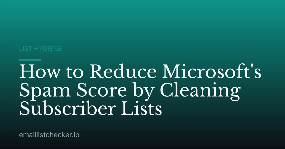 How to Reduce Microsoft's Spam Score by Cleaning Subscriber Lists