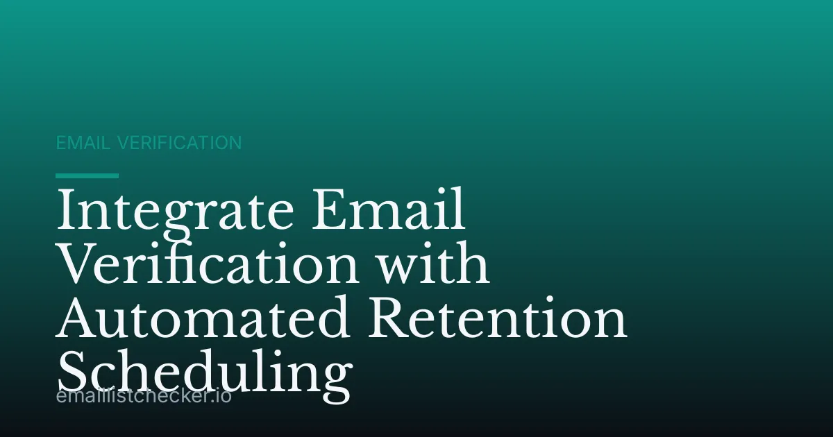Integrate Email Verification with Automated Retention Scheduling