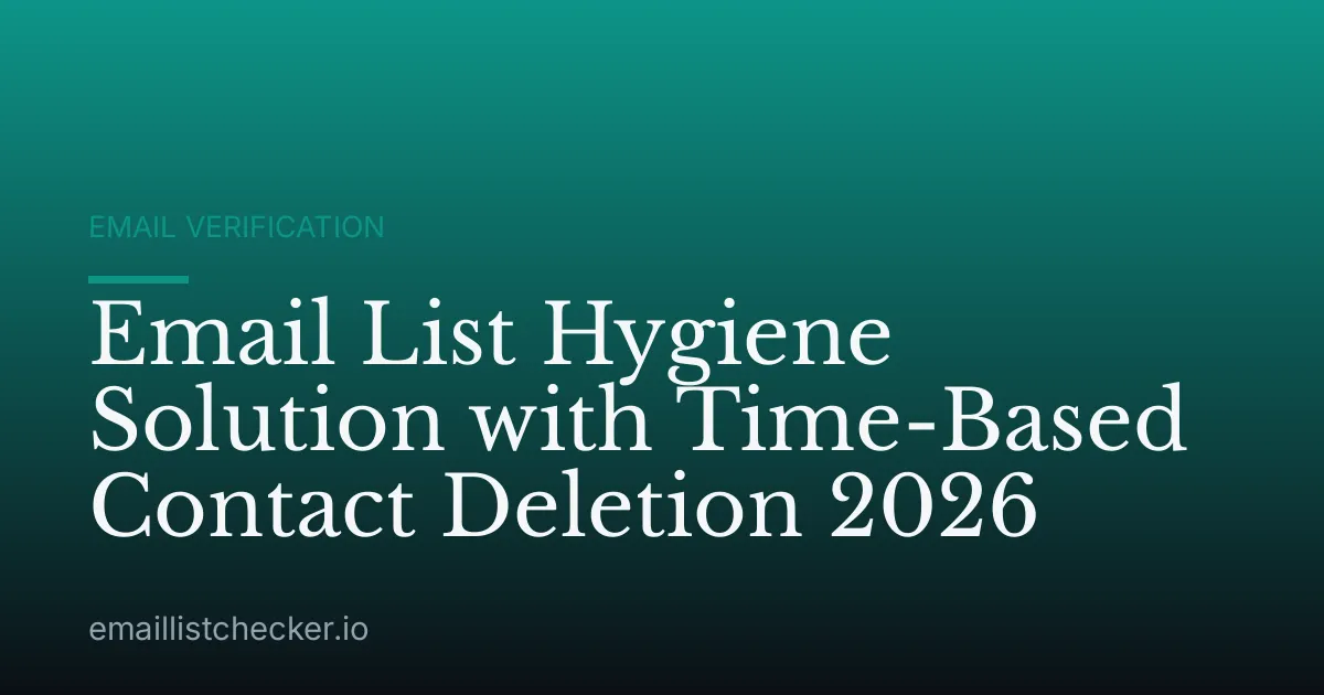 Email List Hygiene Solution with Time-Based Contact Deletion 2026