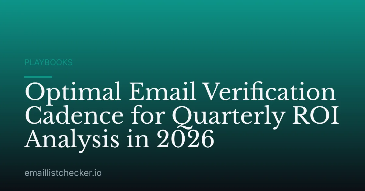 Optimal Email Verification Cadence for Quarterly ROI Analysis in 2026