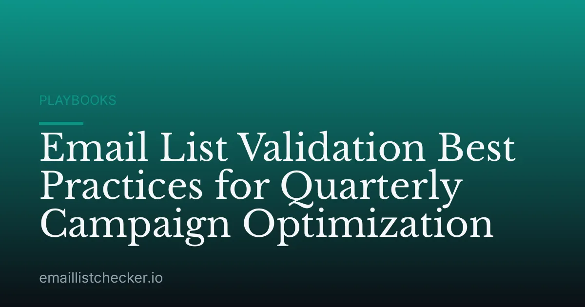 Email List Validation Best Practices for Quarterly Campaign Optimization