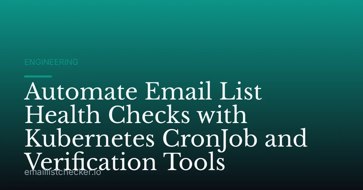 Automate Email List Health Checks with Kubernetes CronJob and Verification Tools