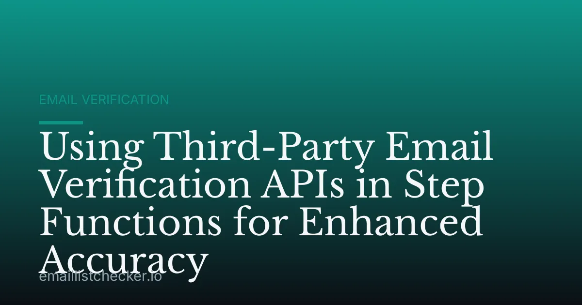 Using Third-Party Email Verification APIs in Step Functions for Enhanced Accuracy