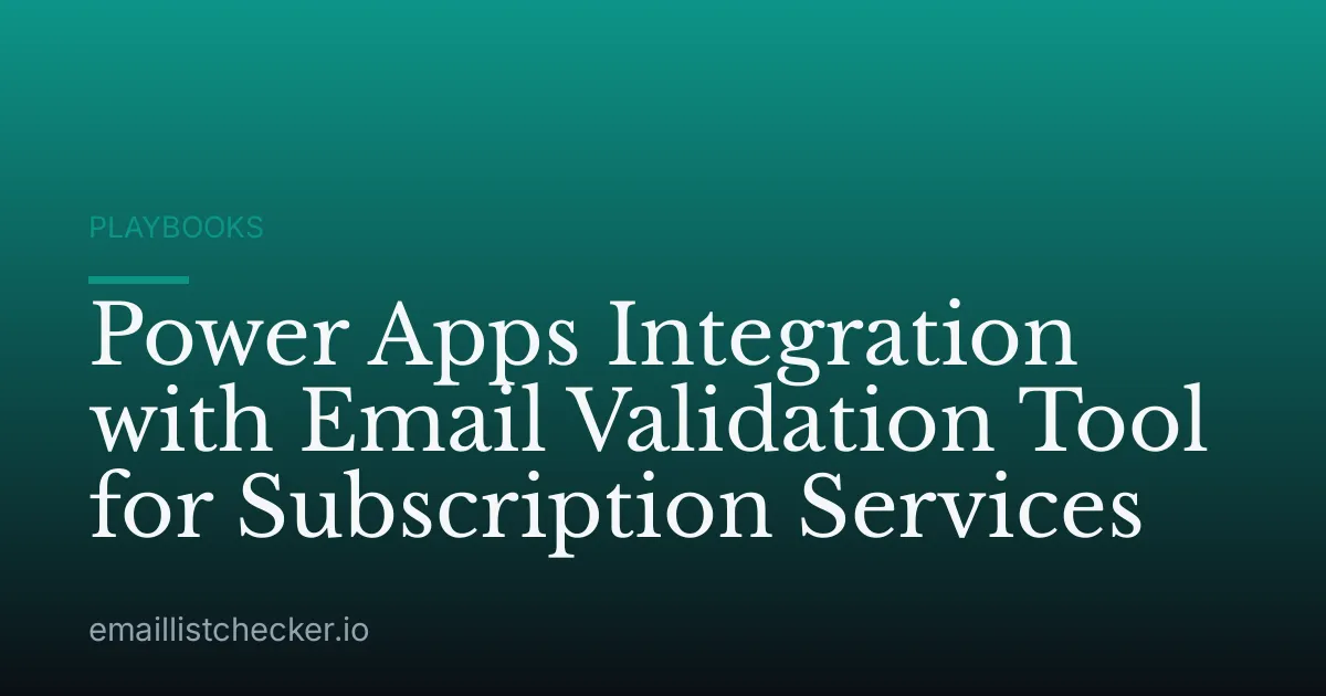 Power Apps Integration with Email Validation Tool for Subscription Services