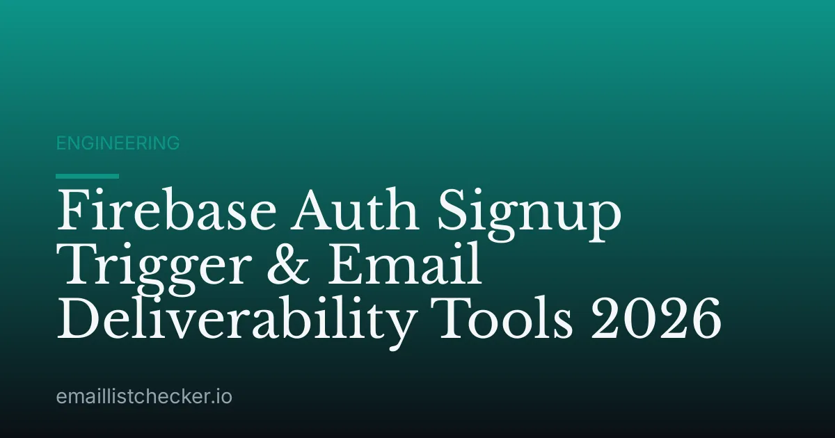Firebase Auth Signup Trigger & Email Deliverability Tools 2026