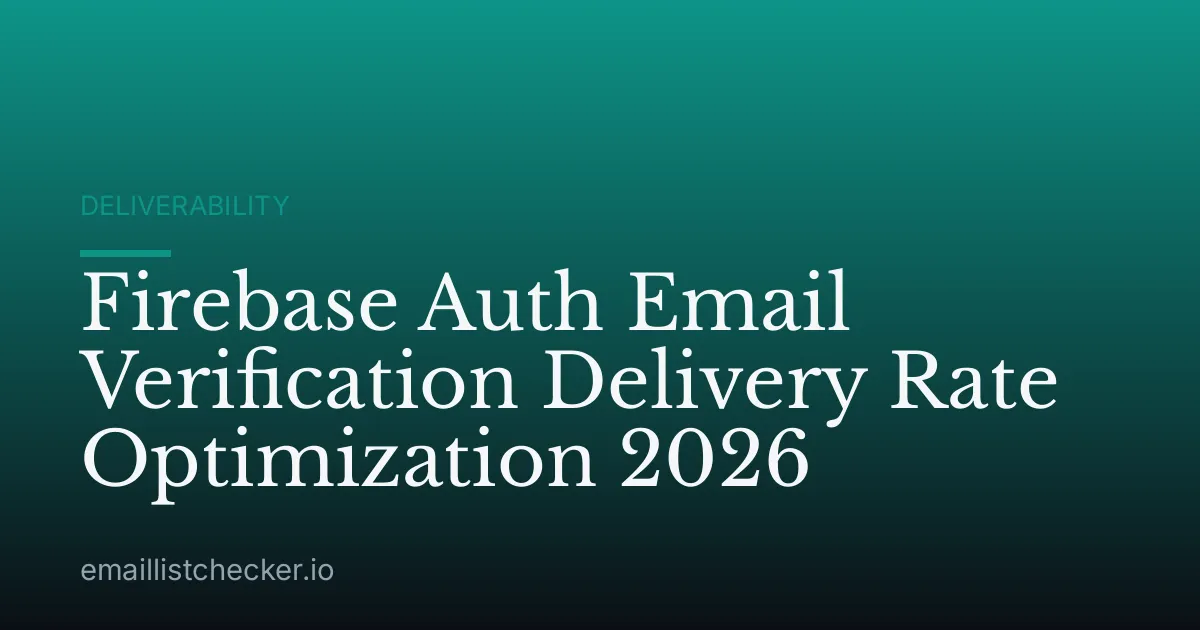 Firebase Auth Email Verification Delivery Rate Optimization 2026