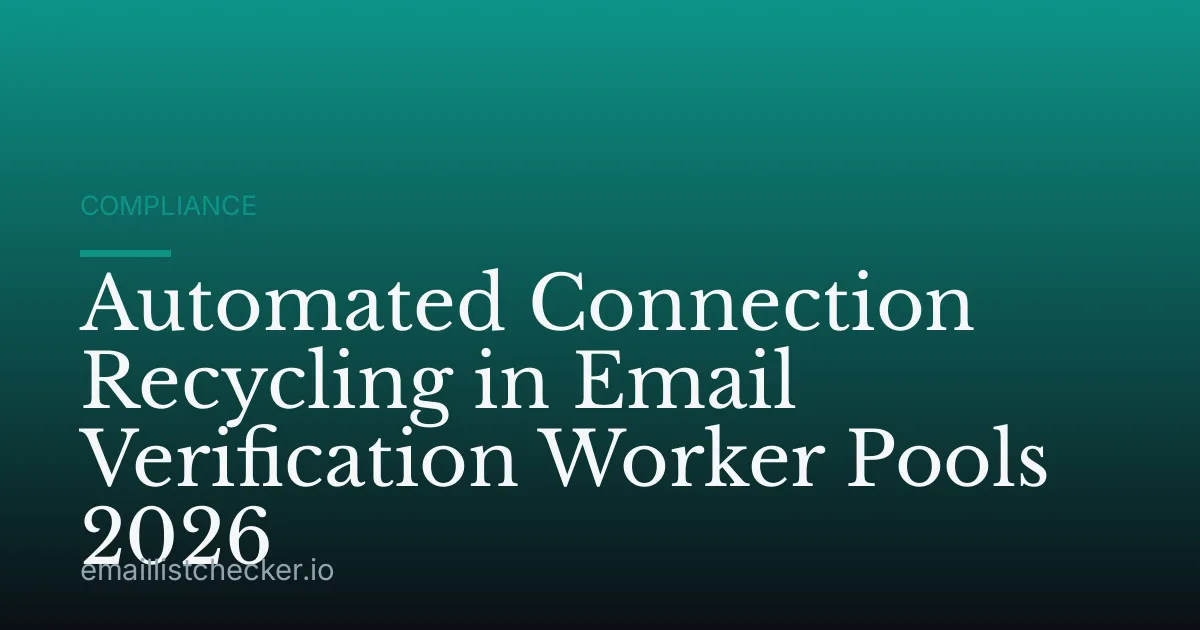 Automated Connection Recycling in Email Verification Worker Pools 2026