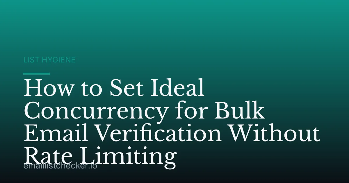 How to Set Ideal Concurrency for Bulk Email Verification Without Rate Limiting