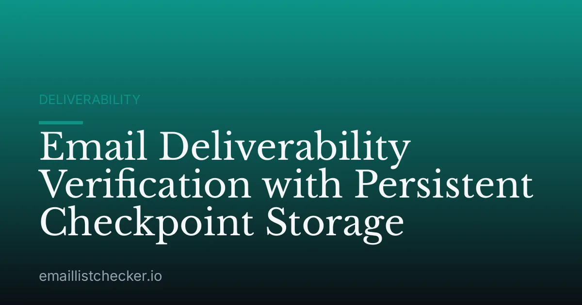 Email Deliverability Verification with Persistent Checkpoint Storage