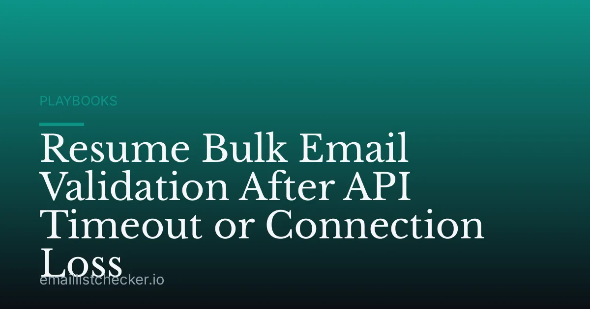 Resume Bulk Email Validation After API Timeout or Connection Loss