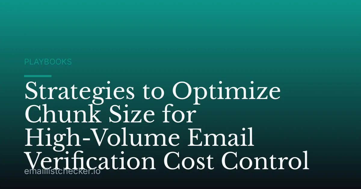 Strategies to Optimize Chunk Size for High-Volume Email Verification Cost Control
