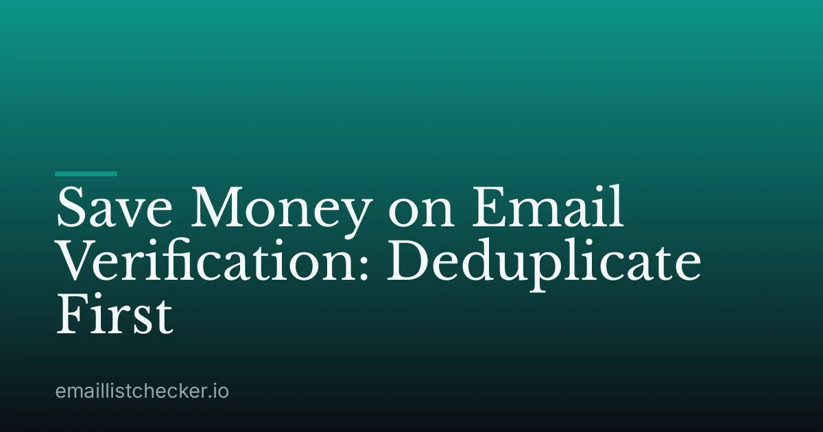 Save Money on Email Verification: Deduplicate First