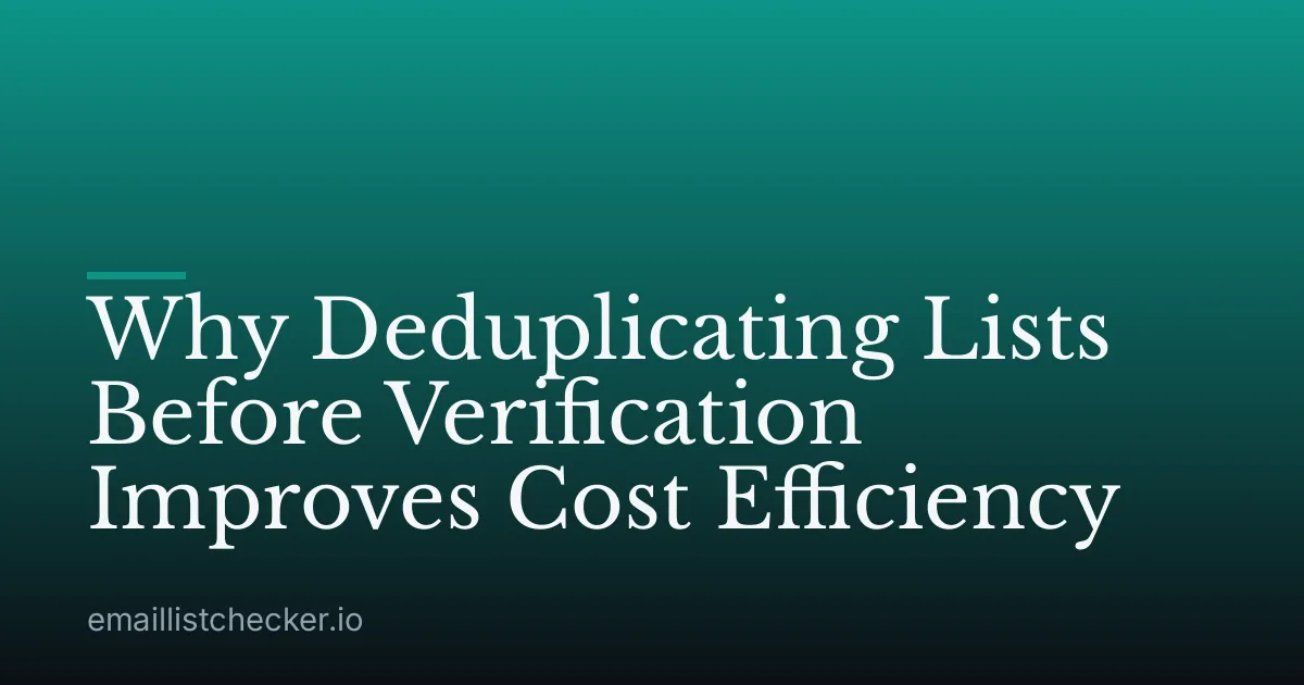 Why Deduplicating Lists Before Verification Improves Cost Efficiency