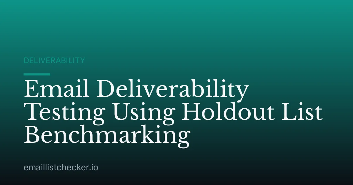 Email Deliverability Testing Using Holdout List Benchmarking