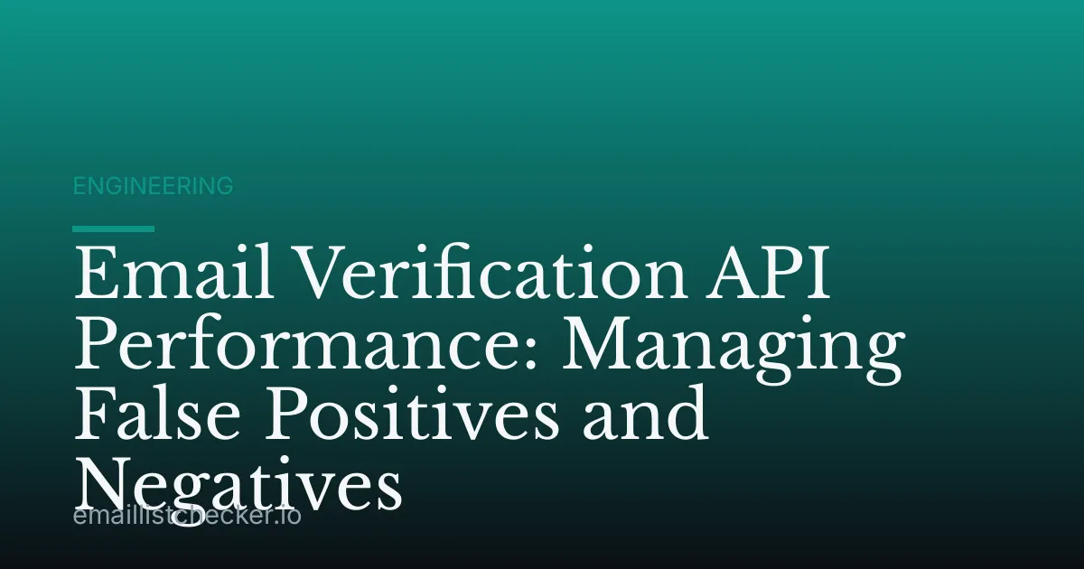 Email Verification API Performance: Managing False Positives and Negatives