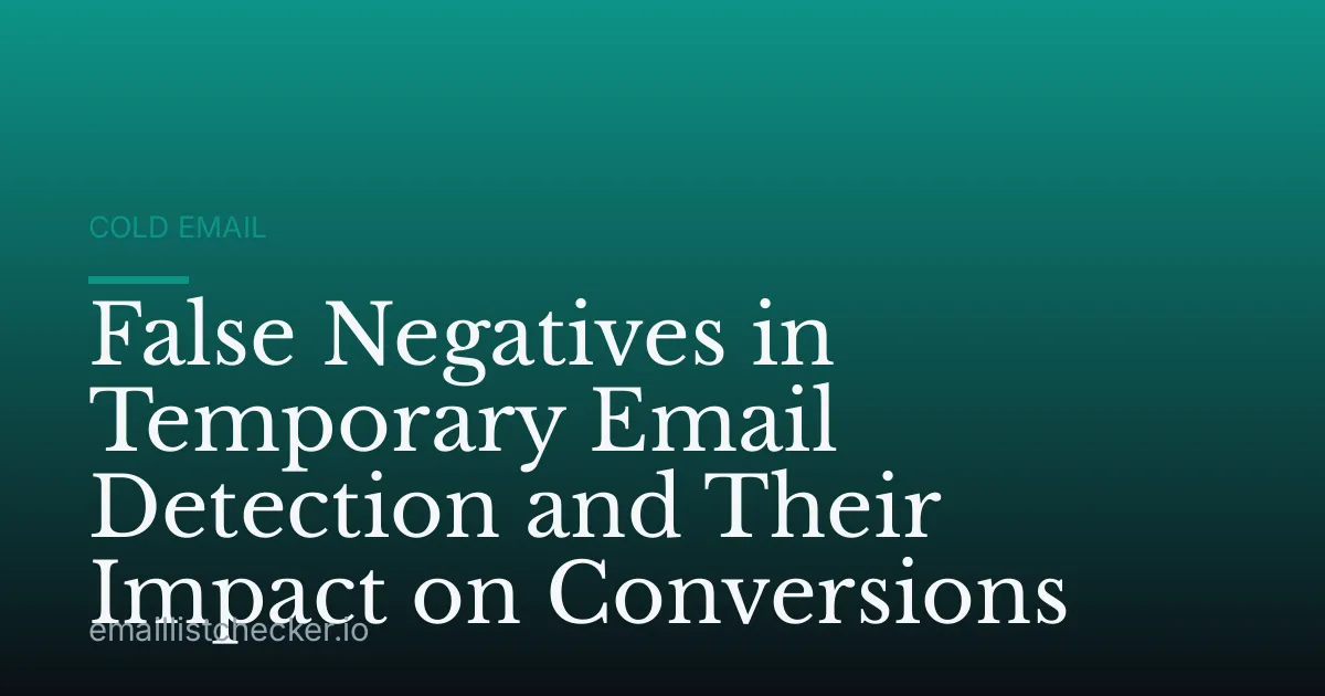 False Negatives in Temporary Email Detection and Their Impact on Conversions