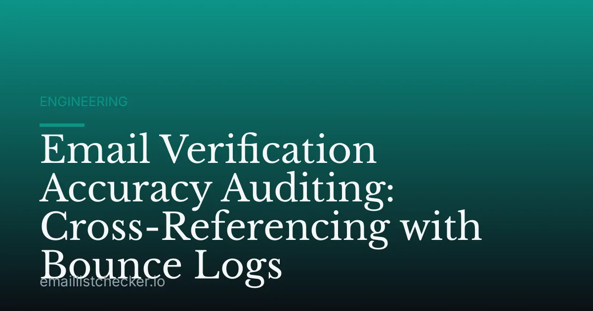 Email Verification Accuracy Auditing: Cross-Referencing with Bounce Logs