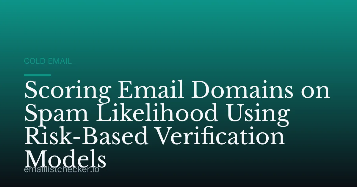 Scoring Email Domains on Spam Likelihood Using Risk-Based Verification Models