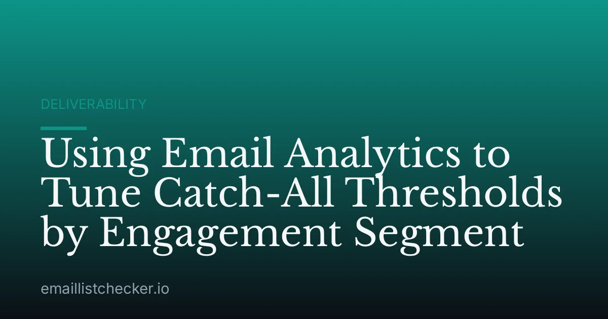 Using Email Analytics to Tune Catch-All Thresholds by Engagement Segment