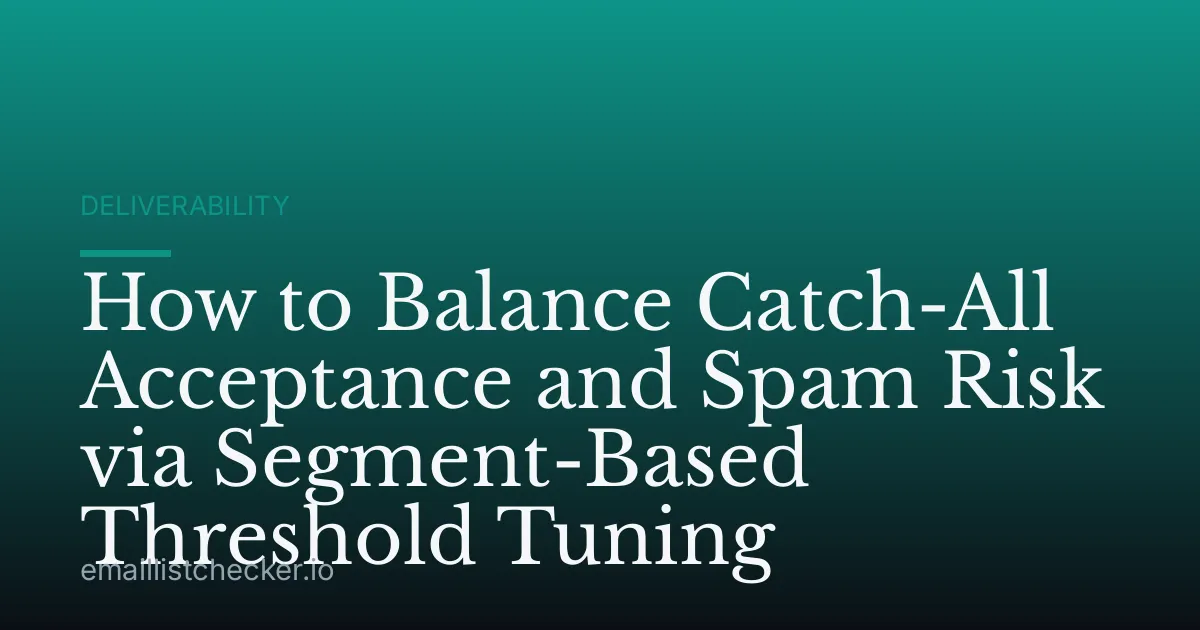 How to Balance Catch-All Acceptance and Spam Risk via Segment-Based Threshold Tuning