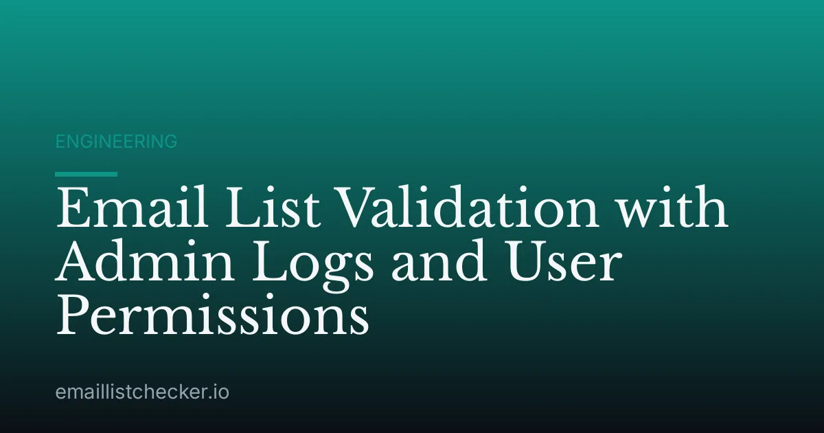 Email List Validation with Admin Logs and User Permissions