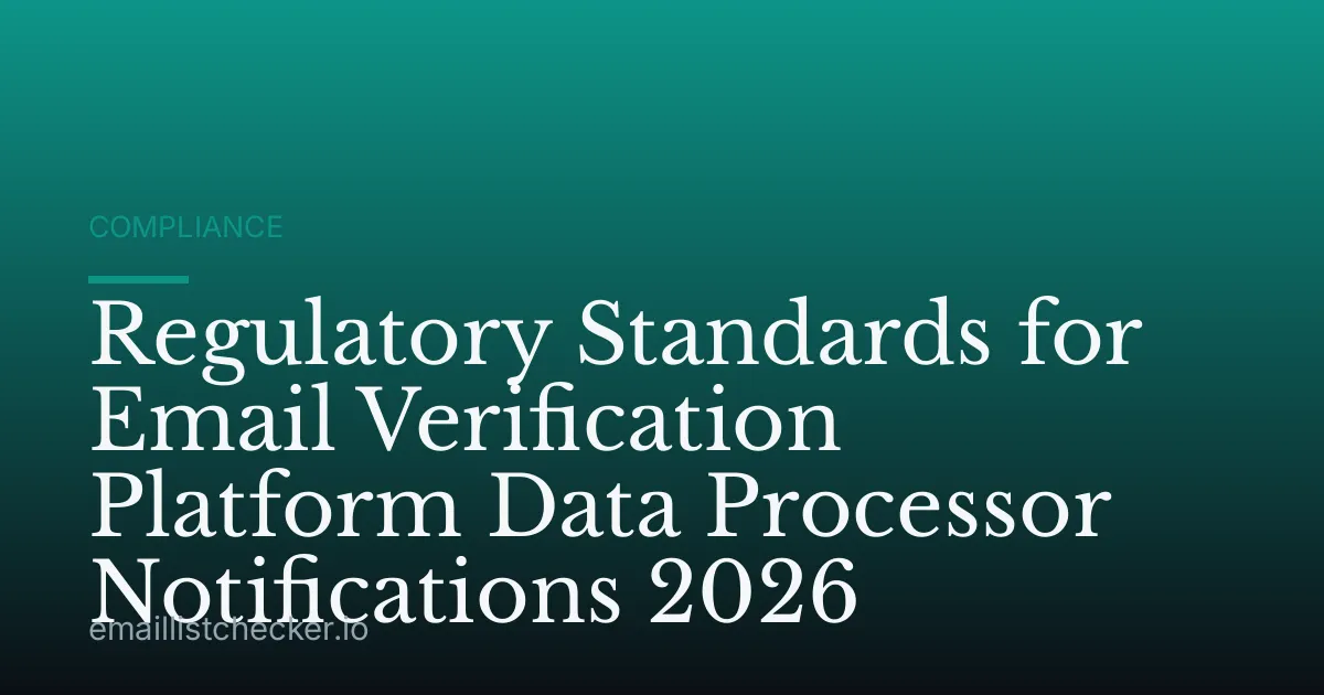Regulatory Standards for Email Verification Platform Data Processor Notifications 2026