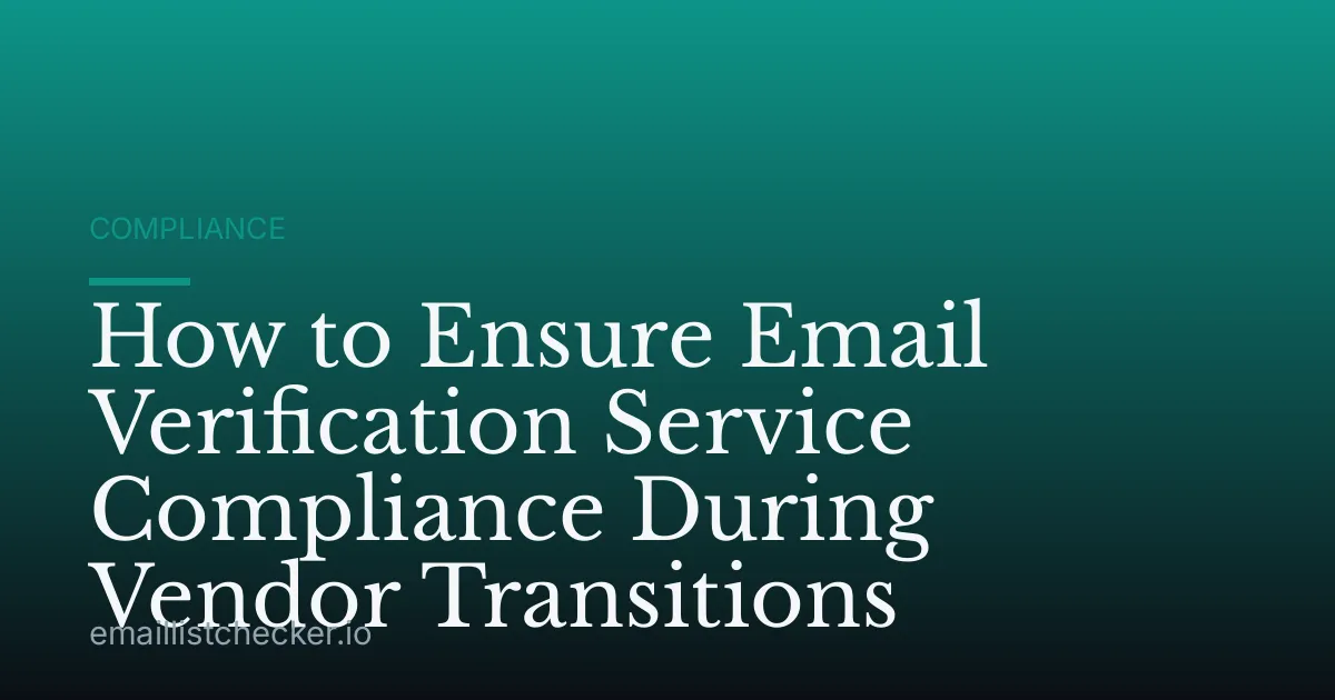 How to Ensure Email Verification Service Compliance During Vendor Transitions