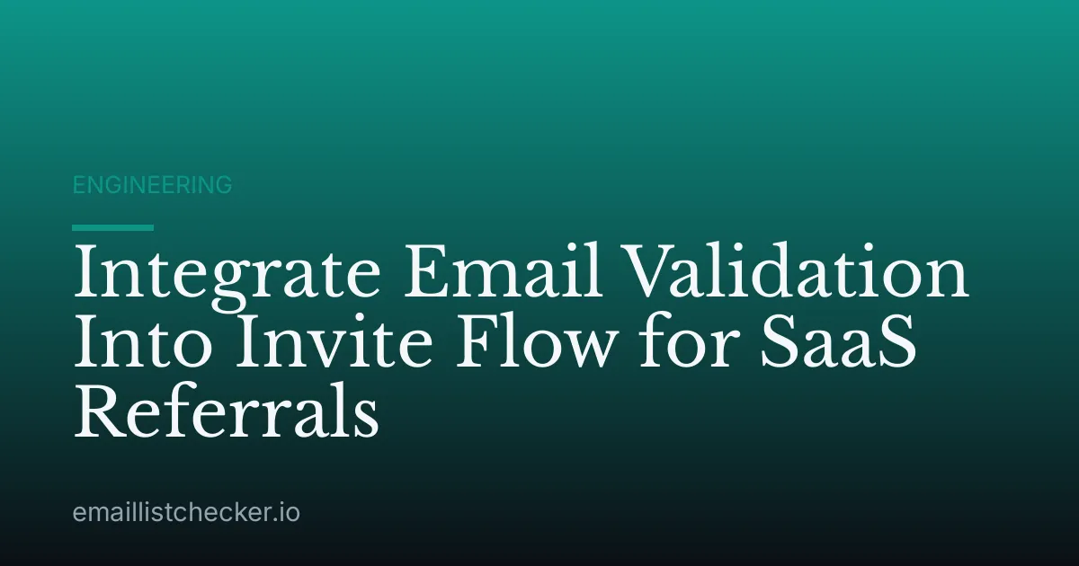 Integrate Email Validation Into Invite Flow for SaaS Referrals