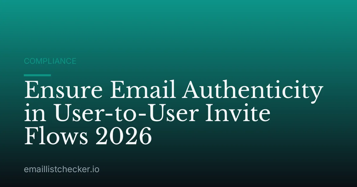 Ensure Email Authenticity in User-to-User Invite Flows 2026