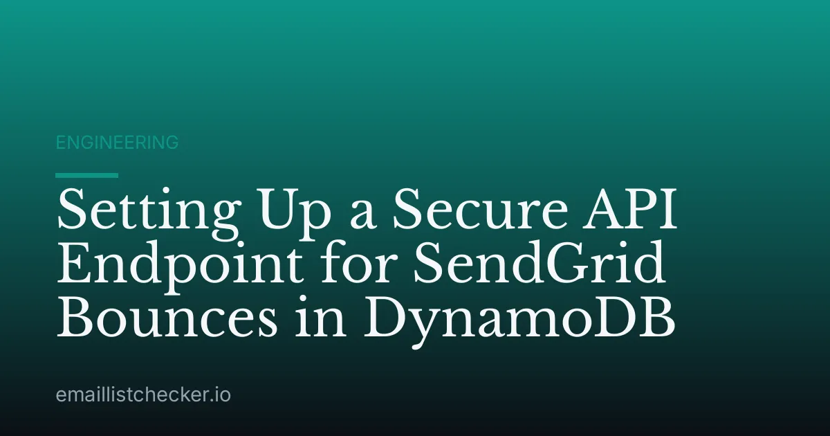Setting Up a Secure API Endpoint for SendGrid Bounces in DynamoDB