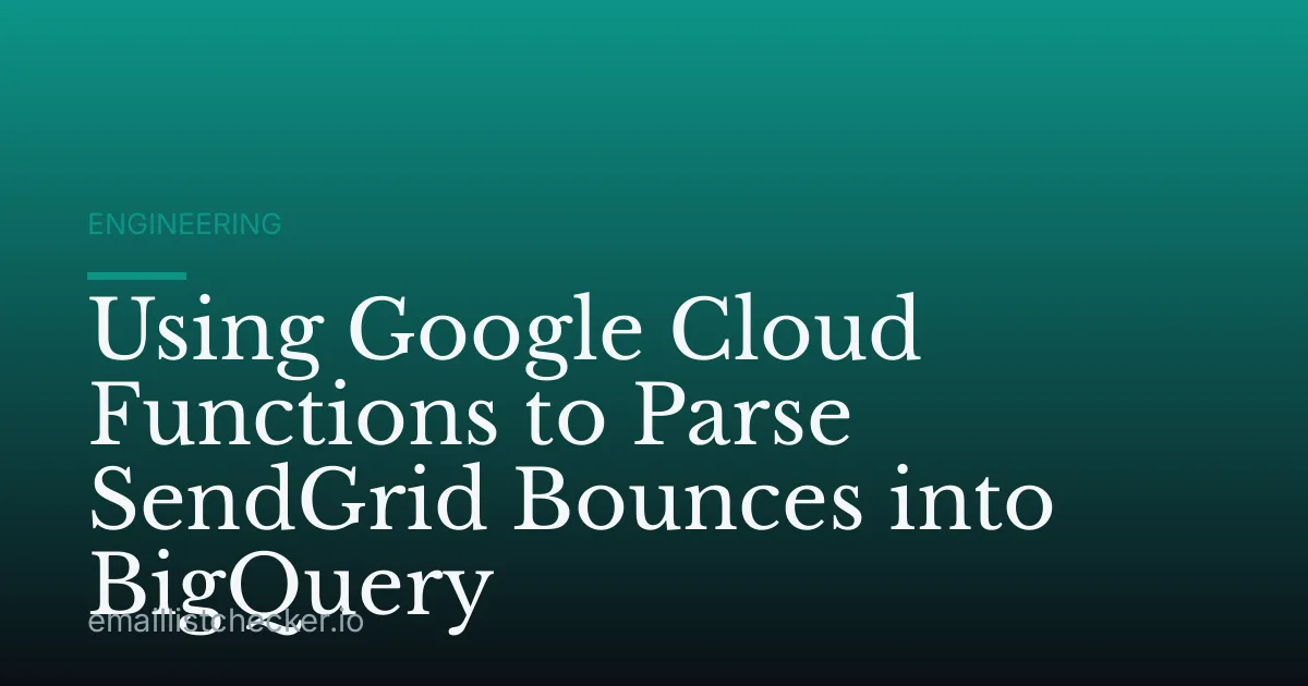 Using Google Cloud Functions to Parse SendGrid Bounces into BigQuery