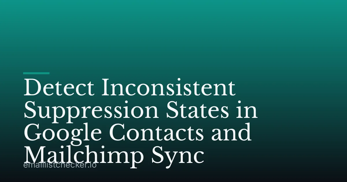 Detect Inconsistent Suppression States in Google Contacts and Mailchimp Sync