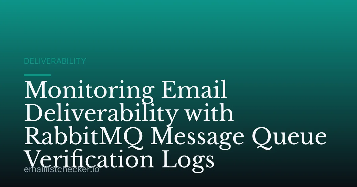 Monitoring Email Deliverability with RabbitMQ Message Queue Verification Logs