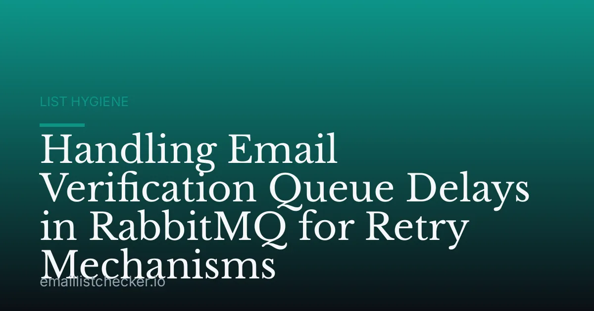 Handling Email Verification Queue Delays in RabbitMQ for Retry Mechanisms